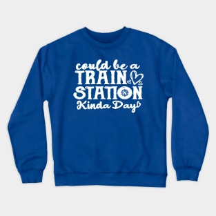 Could be a train station kinda day  1 Crewneck Sweatshirt